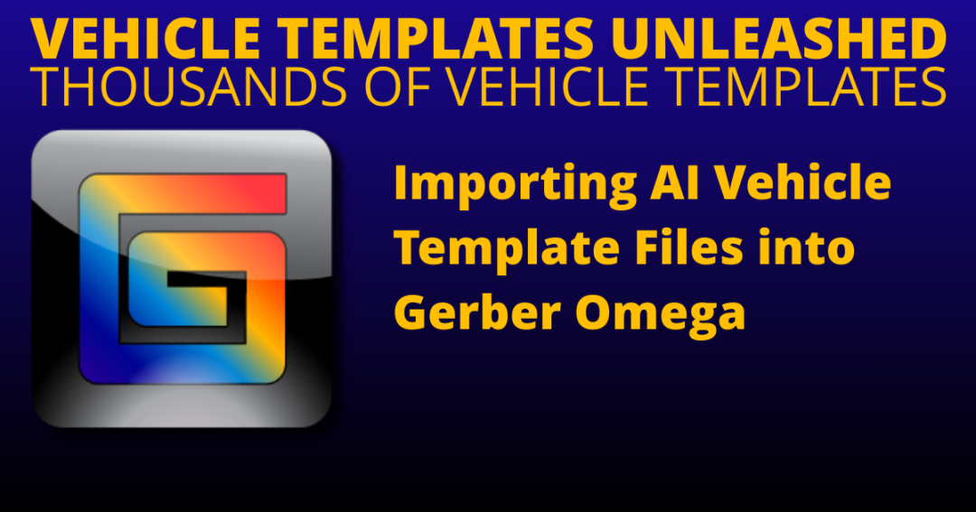 Importing Vehicle Template AI Files into Gerber Omega