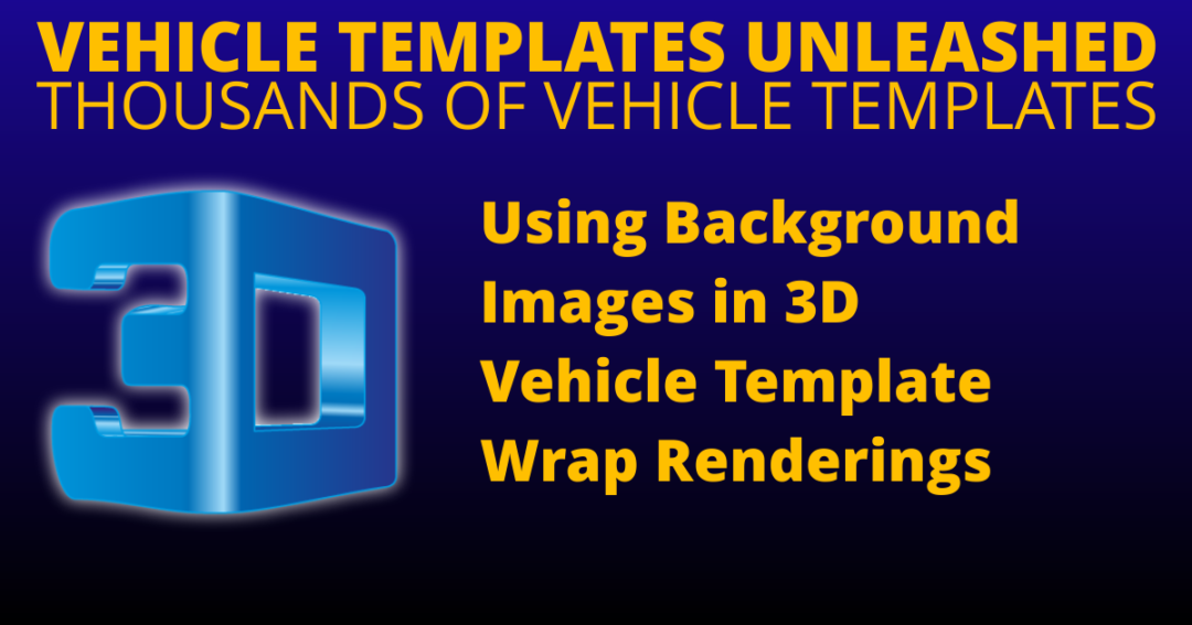 Using Background Images in 3D Vehicle Template Wrap Renderings