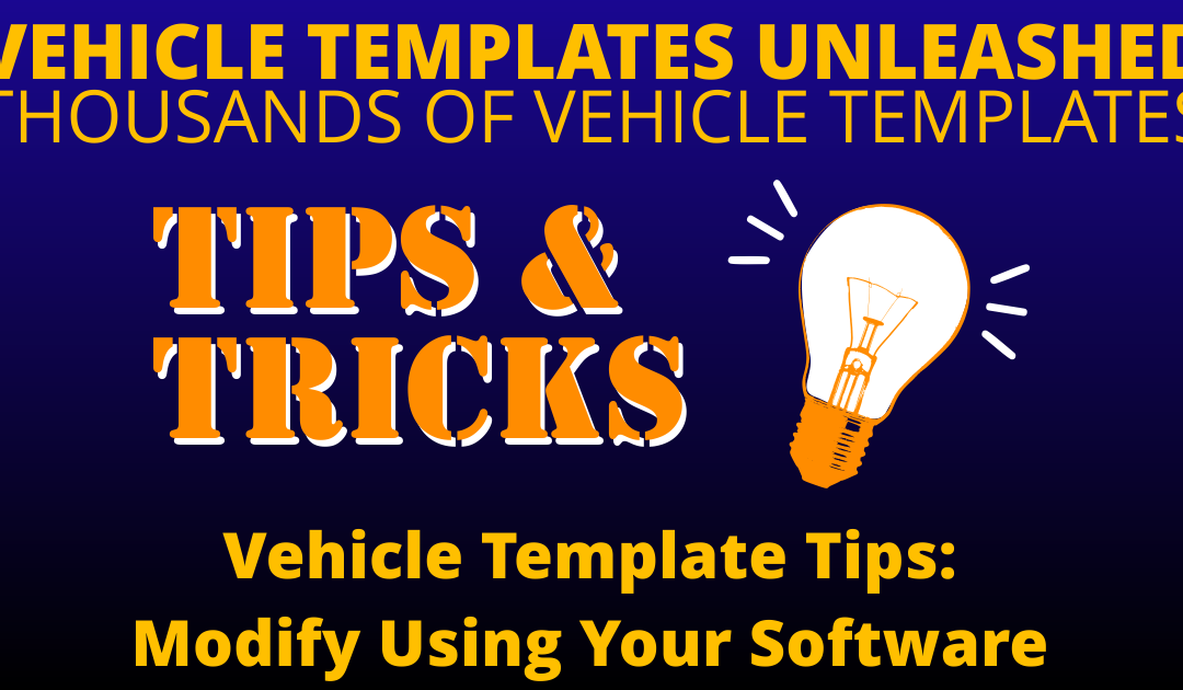 Vehicle Template Tips: Modify Using Your Software